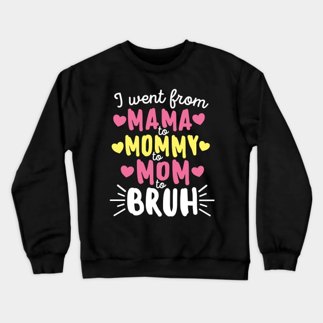 I Went From Mama to Mommy to Mom to Bruh Mother's Day Crewneck Sweatshirt by DetourShirts